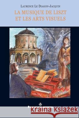 La musique de Liszt et les arts visuels: Essai d'analyse compar?e d'apr?s Panofsky Laurence Le Diagon-Jacquin 9782705668150 Hermann - książka