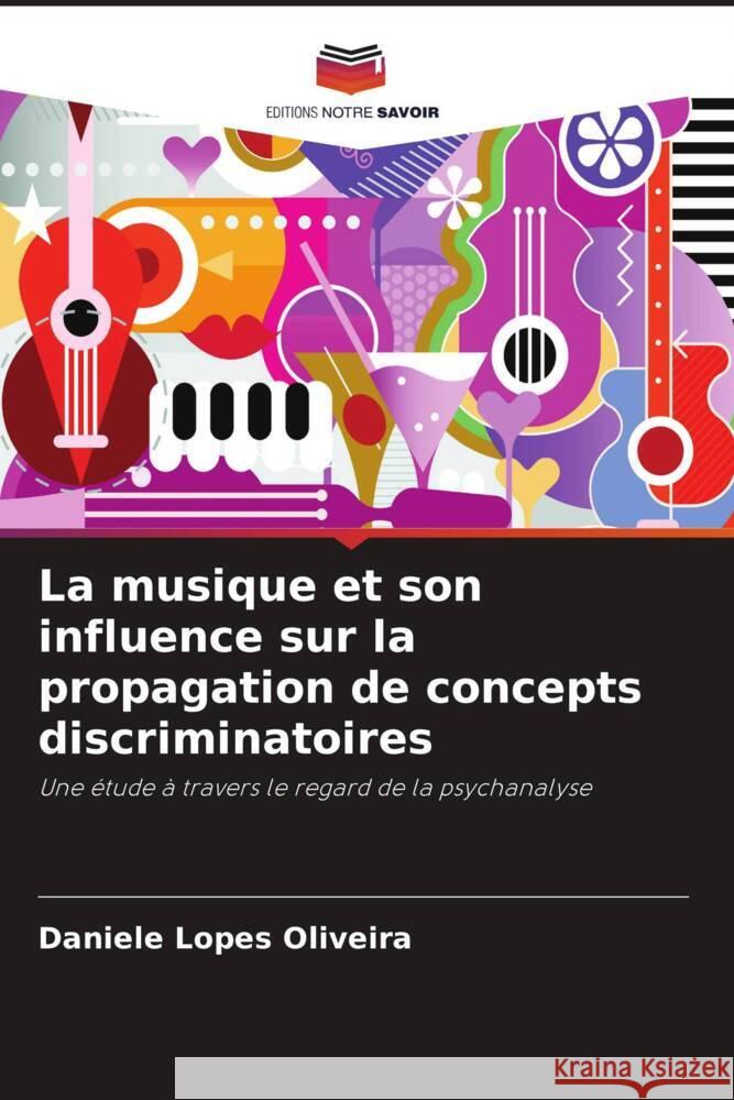 La musique et son influence sur la propagation de concepts discriminatoires Lopes Oliveira, Daniele 9786206392835 Editions Notre Savoir - książka
