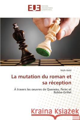 La mutation du roman et sa réception : À travers les oeuvres de Queneau, Perec et Robbe-Grillet Abdo, Najib 9786131553042 Éditions universitaires européennes - książka