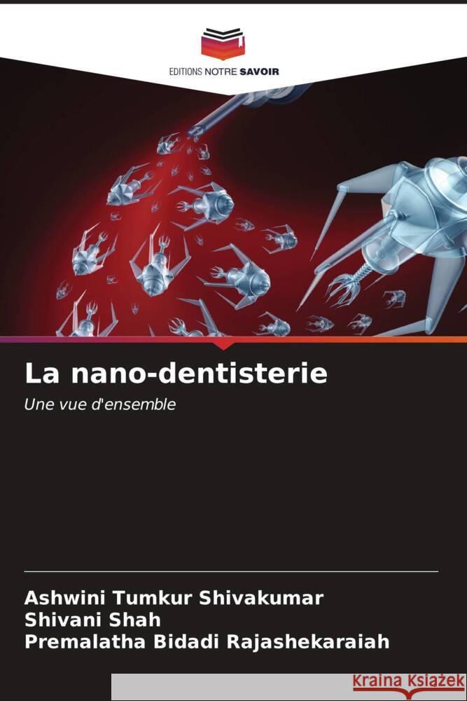 La nano-dentisterie Tumkur Shivakumar, Ashwini, Shah, Shivani, Bidadi Rajashekaraiah, Premalatha 9786207097746 Editions Notre Savoir - książka