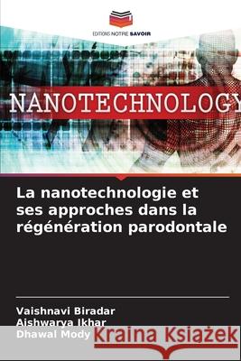 La nanotechnologie et ses approches dans la régénération parodontale Biradar, Vaishnavi, Ikhar, Aishwarya, Mody, Dhawal 9786208650810 Editions Notre Savoir - książka