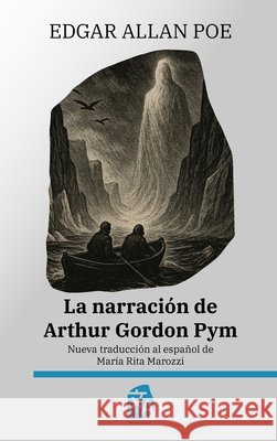 La narraci?n de Arthur Gordon Pym: Nueva traducci?n al espa?ol Edgar Allan Poe Mar?a Rita Marozzi 9781836471509 Rosetta Edu - książka