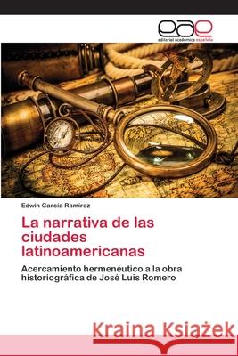 La narrativa de las ciudades latinoamericanas García Ramírez, Edwin 9783659005343 Editorial Academica Espanola - książka