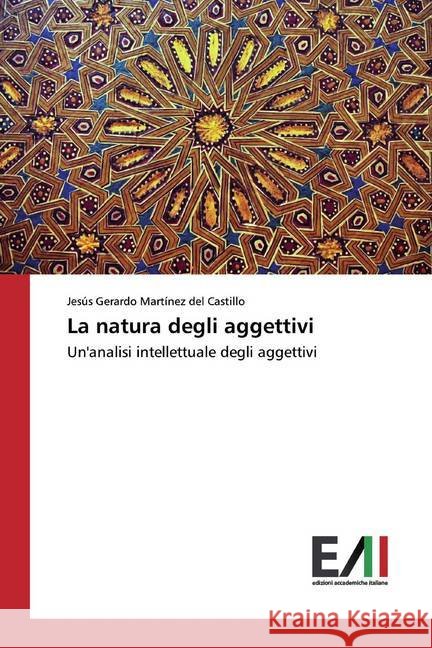 La natura degli aggettivi : Un'analisi intellettuale degli aggettivi Martínez del Castillo, Jesús Gerardo 9786200557698 Edizioni Accademiche Italiane - książka