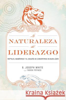 La Naturaleza del Liderazgo = The Nature of Leadership = The Nature of Leadership White, B. Joseph 9781602552906  - książka