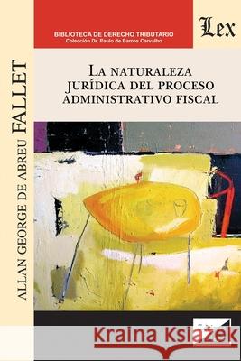 La Naturaleza Jurídica del Proceso Administrativo Fiscal Allan George de Abreu Fallet 9789563927504 Ediciones Olejnik - książka