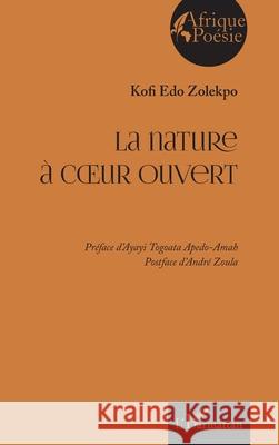 La nature ? coeur ouvert Kofi Edo Zolekpo Ayayi Togoata Apedo-Amah Andr? Zoula 9782336502182 Editions L'Harmattan - książka