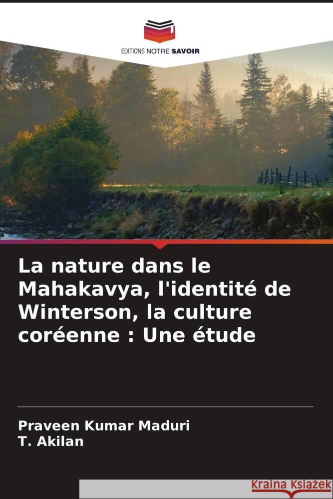 La nature dans le Mahakavya, l'identit? de Winterson, la culture cor?enne: Une ?tude Praveen Kumar Maduri T. Akilan 9786207019786 Editions Notre Savoir - książka