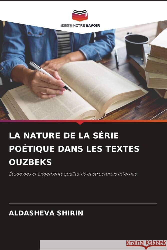LA NATURE DE LA SÉRIE POÉTIQUE DANS LES TEXTES OUZBEKS SHIRIN, ALDASHEVA 9786205410189 Editions Notre Savoir - książka