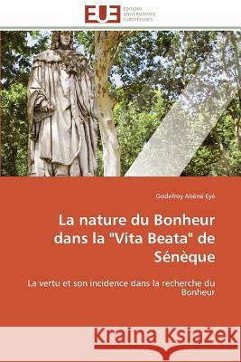 La Nature Du Bonheur Dans La Vita Beata de Sénèque Eye-G 9783841784780 Editions Universitaires Europeennes - książka