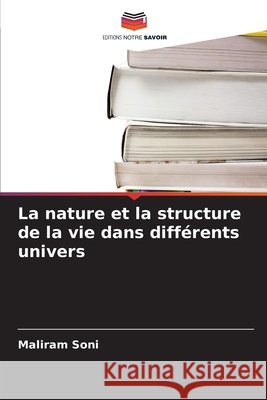 La nature et la structure de la vie dans différents univers Soni, Maliram 9786209625428 Editions Notre Savoir - książka