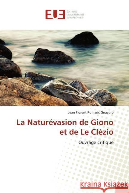 La Naturévasion de Giono et de Le Clézio : Ouvrage critique Gnayoro, Jean Florent Romaric 9786202277631 Éditions universitaires européennes - książka