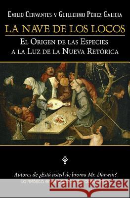 La Nave De Los Locos: El origen de las especies a la luz de la nueva retórica Galicia, Guillermo Perez 9781981532117 Createspace Independent Publishing Platform - książka