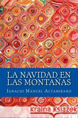 La Navidad en las montañas Altamirano, Ignacio Manuel 9781981546336 Createspace Independent Publishing Platform - książka