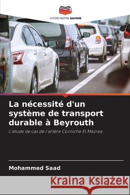 La n?cessit? d'un syst?me de transport durable ? Beyrouth Mohammed Saad 9786207870851 Editions Notre Savoir - książka