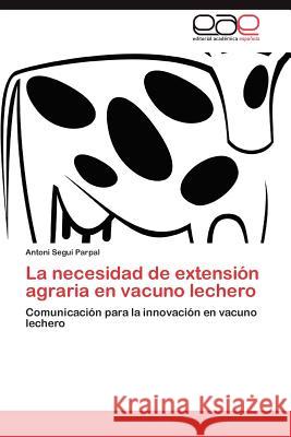 La Necesidad de Extension Agraria En Vacuno Lechero Antoni Seg 9783848477128 Editorial Acad Mica Espa Ola - książka