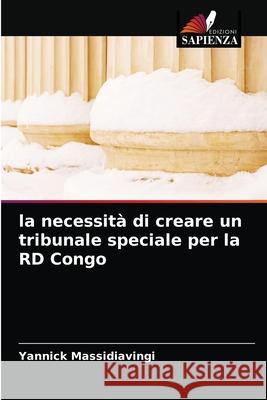 La necessità di creare un tribunale speciale per la RD Congo Yannick Massidiavingi 9786203349306 Edizioni Sapienza - książka