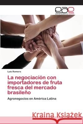 La negociación con importadores de fruta fresca del mercado brasileño Romero, Luis 9783659070433 Editorial Academica Espanola - książka