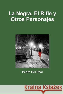 La Negra, El Rifle y Otros Personajes Pedro de 9781291246957 Lulu.com - książka