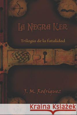 La negra ker: Trilogía de la fatalidad Rodriguez, Jose Maria 9781726672849 Independently Published - książka