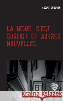 La neige, c'est surfait et autres nouvelles Céline Gueguen 9782322222513 Books on Demand - książka