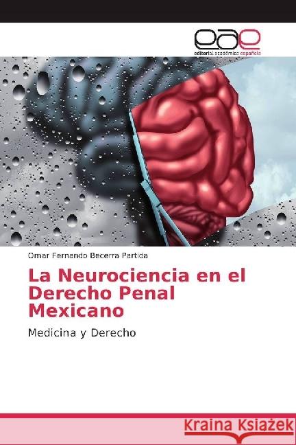 La Neurociencia en el Derecho Penal Mexicano : Medicina y Derecho Becerra Partida, Omar Fernando 9783841759443 Editorial Académica Española - książka