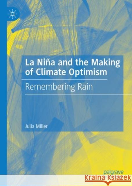 La Niña and the Making of Climate Optimism: Remembering Rain Miller, Julia 9783319761404 Palgrave MacMillan - książka