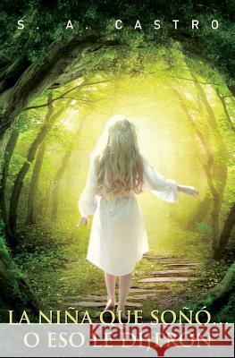 La niña que soñó... o eso le dijeron Castro, S. a. 9781530945795 Createspace Independent Publishing Platform - książka