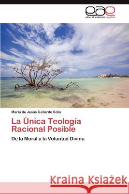 La Única Teología Racional Posible Gallardo Solís María de Jesús 9783846572702 Editorial Acad Mica Espa Ola - książka