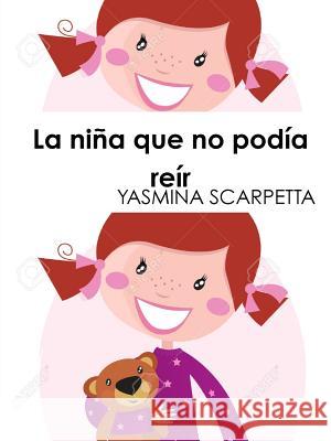 La Nina Que No Podia Reir Yasmina Scarpetta 9781365220340 Lulu.com - książka