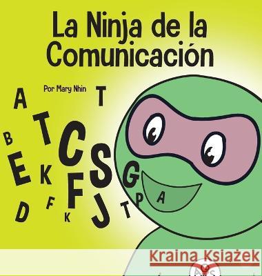 La Ninja de la Comunicación: Un libro para niños sobre escuchar y comunicarse de manera efectiva Nhin, Mary 9781637315569 Grow Grit Press LLC - książka