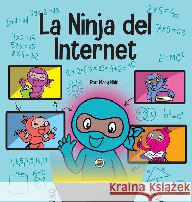 La Ninja del Internet: Un libro para ninos sobre practicas de aprendizaje virtual para el exito de los estudiantes en linea Mary Nhin   9781637315231 Grow Grit Press LLC - książka