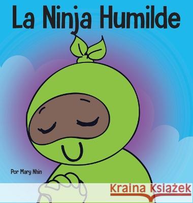 La Ninja Humilde: Un libro para ni?os sobre el desarrollo de la humildad Mary Nhin 9781637315156 Grow Grit Press LLC - książka