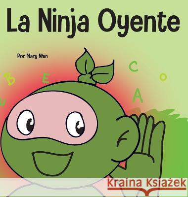 La Ninja Oyente: Un libro para ni?os sobre el desarrollo de la humildad Mary Nhin 9781637315095 Grow Grit Press LLC - książka