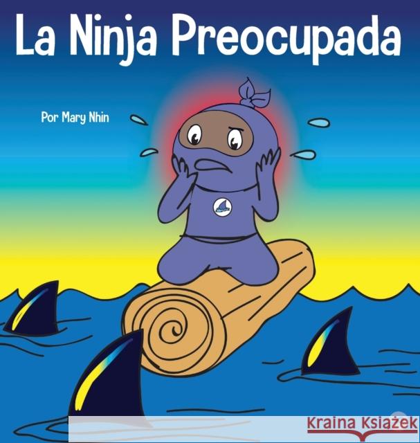 La Ninja Preocupada: Un libro para niños sobre cómo manejar sus preocupaciones y ansiedad Mary Nhin 9781637314753 Grow Grit Press LLC - książka