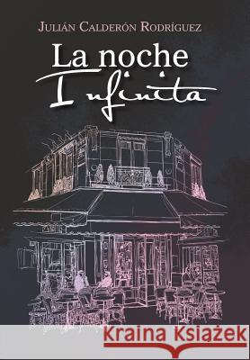 La noche infinita Rodríguez, Julián Calderón 9781506500829 Palibrio - książka