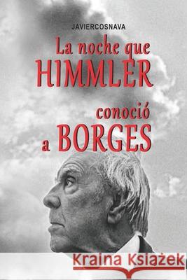 La Noche Que Himmler Conoció a Borges Javier Cosnava 9781717954640 Independently Published - książka