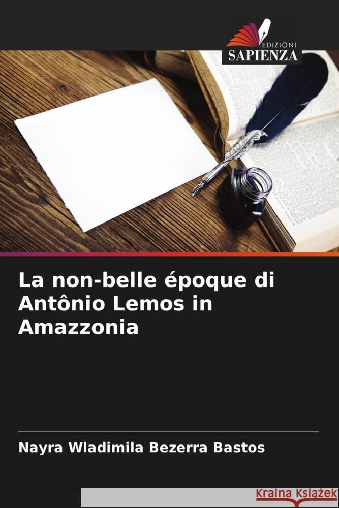 La non-belle époque di Antônio Lemos in Amazzonia Bezerra Bastos, Nayra Wladimila 9786208323578 Edizioni Sapienza - książka