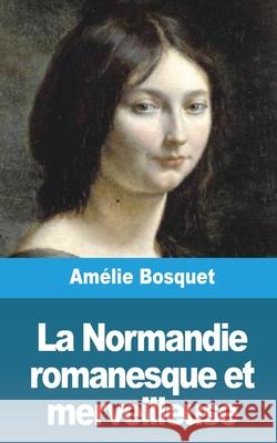 La Normandie romanesque et merveilleuse Am Bosquet 9781006744860 Blurb - książka