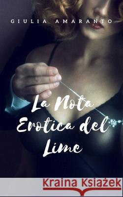 La nota erotica del lime: passione tra una cantante e un non vedente Giulia Amaranto 9781720124702 Independently Published - książka