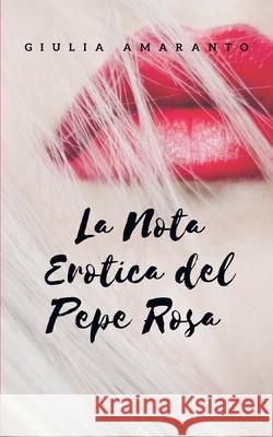 La nota erotica del pepe rosa: uno chef sceglie ogni sera una cliente per un dopocena hot Giulia Amaranto 9781980904892 Independently Published - książka