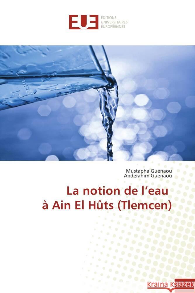 La notion de l'eau à Ain El Hûts (Tlemcen) Guenaou, Mustapha, Guenaou, Abderahim 9786206724605 Éditions universitaires européennes - książka
