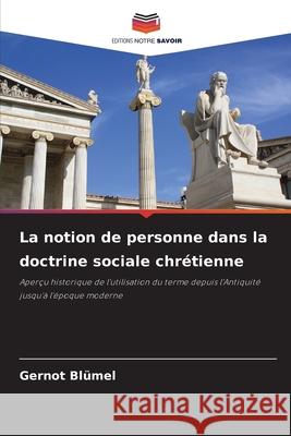 La notion de personne dans la doctrine sociale chrétienne Blümel, Gernot 9786202464581 Editions Notre Savoir - książka