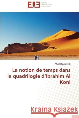 La Notion de Temps Dans La Quadrilogie d'Ibrahim Al Koni Almrtdi Mustafa 9786131561009 Editions Universitaires Europeennes - książka