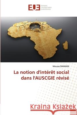 La notion d'intérêt social dans l'AUSCGIE révisé Moussa Diawara 9786202536585 Editions Universitaires Europeennes - książka