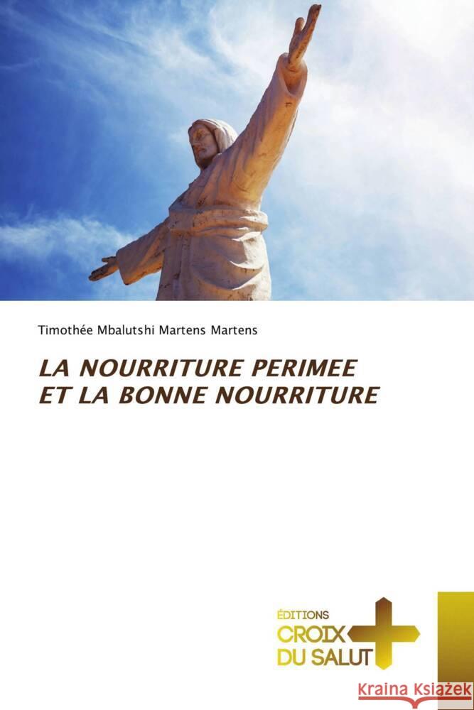 LA NOURRITURE PERIMEE ET LA BONNE NOURRITURE Martens, Timothée Mbalutshi Martens 9786203843903 Éditions Croix du Salut - książka