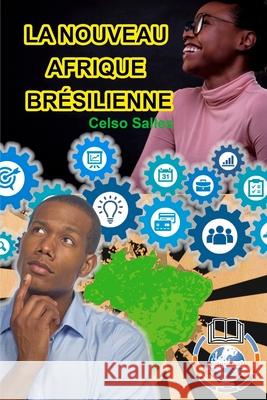 LA NOUVEAU AFRIQUE BRÉSILIENNE - Celso Salles: Collection Afrique Salles, Celso 9781006745270 Blurb - książka