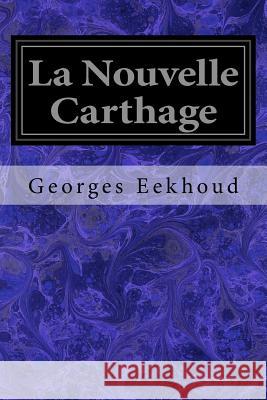 La Nouvelle Carthage Georges Eekhoud 9781545361306 Createspace Independent Publishing Platform - książka