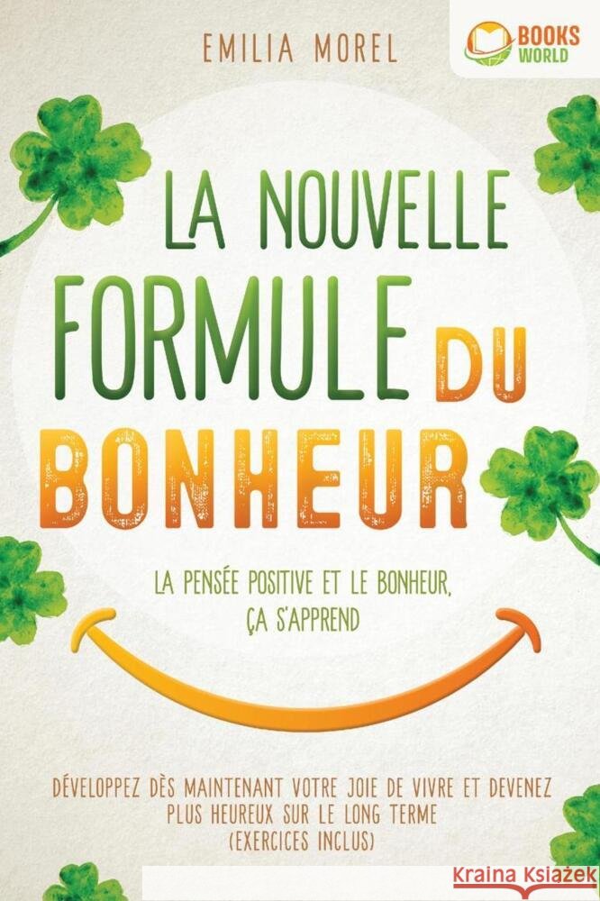 La nouvelle formule du bonheur - La pensée positive et le bonheur, ça s'apprend: Développez dès maintenant votre joie de vivre et devenez plus heureux sur le long terme Morel, Emilia 9783989373013 EoB - książka