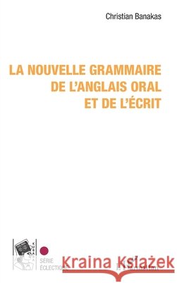 La nouvelle grammaire de l'anglais oral et de l'écrit Banakas, Christian 9782336550374 Editions L'Harmattan - książka